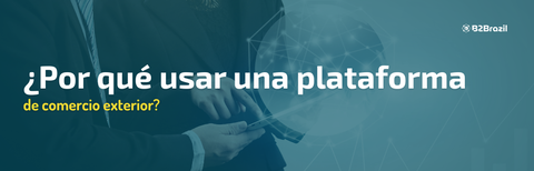 ¿Por qué usar una plataforma de comercio exterior?