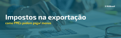 Impostos na exportação: como PMEs podem pagar menos