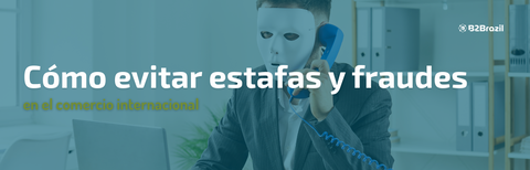 Cómo evitar estafas y fraudes en el comercio internacional