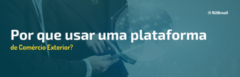 Por que usar uma plataforma de comércio exterior? 
