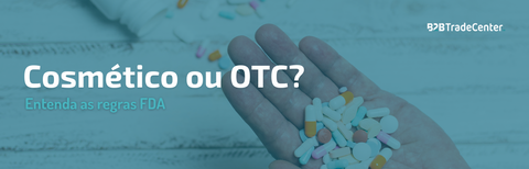 Cosmético ou OTC? Entenda as regras FDA