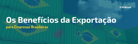 Benefícios de Exportar para Empresas Brasileiras