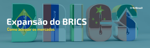 Expansão do BRICS: Como acessar os mercados 