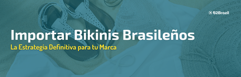 Importar Bikinis Brasileños: La Estrategia Definitiva para tu Marca