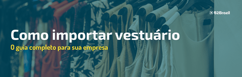 Como Importar Vestuário: O Guia Completo para Sua Empresa