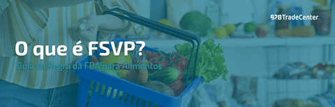 O que é FSVP? Guia da Regra FDA para Alimentos