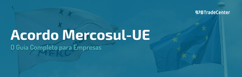 Acordo Mercosul-União Europeia: O Guia Completo para Empresas